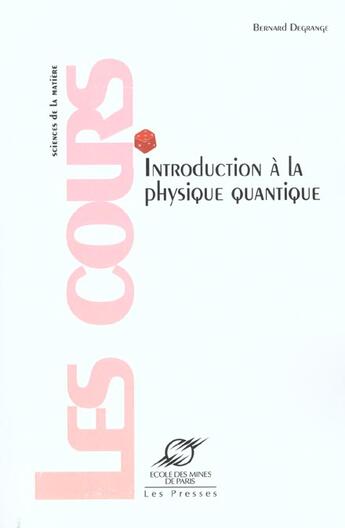 Couverture du livre « Introduction a la physique quantique » de Bernard Degrange aux éditions Presses De L'ecole Des Mines