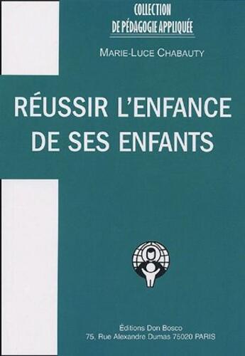 Couverture du livre « Réussir l'enfance de ses enfants » de Marie-Luce Chabauty aux éditions Don Bosco