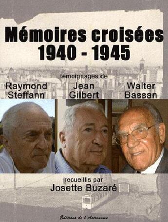 Couverture du livre « Mémoires croisées 1940-1945 » de Josette Buzare aux éditions Editions De L'astronome