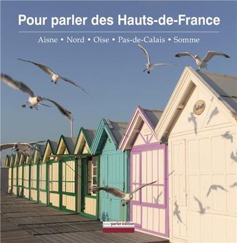 Couverture du livre « Pour parler des Hauts-de-France ; Aisne, Nord, Oise, Pas-de-Calais, Somme » de Denis Paillard et Christian Delcambre aux éditions Pourparler