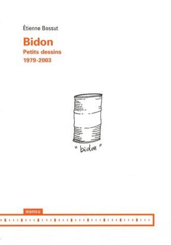 Couverture du livre « Bidon ; petits dessins (1979-2003) » de Etienne Bossut aux éditions Mamco