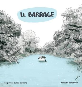 Couverture du livre « Le barrage » de Lefebvre Vincent aux éditions Les Petites Bulles