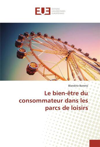 Couverture du livre « Le bien-etre du consommateur dans les parcs de loisirs » de Barreto Blandine aux éditions Editions Universitaires Europeennes