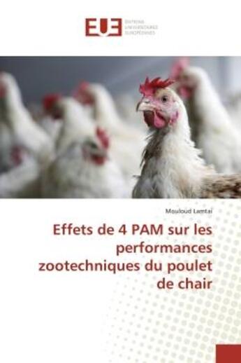 Couverture du livre « Effets de 4 pam sur les performances zootechniques du poulet de chair » de Lamtai Mouloud aux éditions Editions Universitaires Europeennes