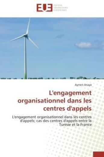 Couverture du livre « L'engagement organisationnel dans les centres d'appels - l'engagement organisationnel dans les centr » de Anaya Aymen aux éditions Editions Universitaires Europeennes