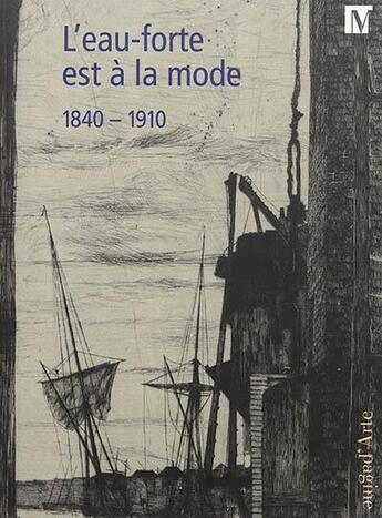 Couverture du livre « L'eau-forte est à la mode 1840-1910 : un renouveau technique et esthétique au XIXe siècle » de Christian Rumelin aux éditions Pagine D'arte