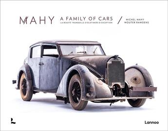 Couverture du livre « Mahy, a family of cars : la beauté tranquille d'oldtimers d'exception » de Michel Mahy et Wouter Rawoens aux éditions Lannoo