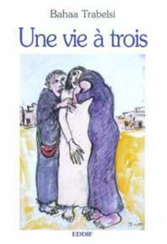 Couverture du livre « Une vie à trois » de Bahaa Trabelsi aux éditions Eddif Maroc