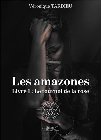 Couverture du livre « Les amazones t.1 ; le tournoi de la rose » de Veronique Tardieu aux éditions Baudelaire