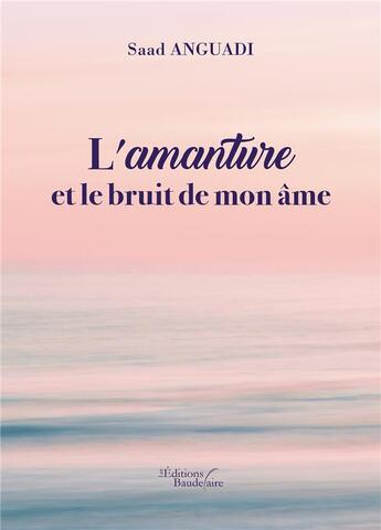 Couverture du livre « L'amanture et le bruit de mon âme » de Saad Anguadi aux éditions Baudelaire