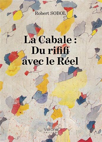 Couverture du livre « La cabale : du rififi avec le réel » de Robert Sobol aux éditions Verone