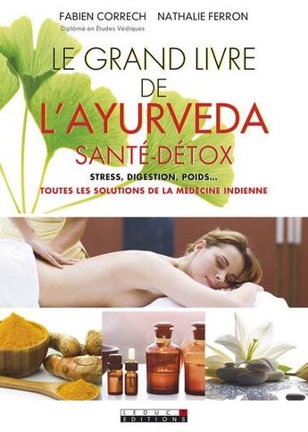 Couverture du livre « Le grand livre de l'ayurveda santé-détox ; stress, digestion, poids... toutes les solutions de la médecine indienne » de Nathalie Ferron et Fabien Correch aux éditions Leduc