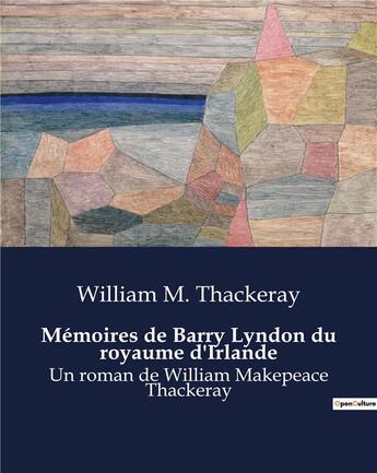 Couverture du livre « Mémoires de Barry Lyndon du royaume d'Irlande : Un roman de William Makepeace Thackeray » de Thackeray Willi aux éditions Culturea