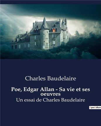 Couverture du livre « Poe, Edgar Allan - Sa vie et ses oeuvres : Un essai de Charles Baudelaire » de Charles Baudelaire aux éditions Culturea