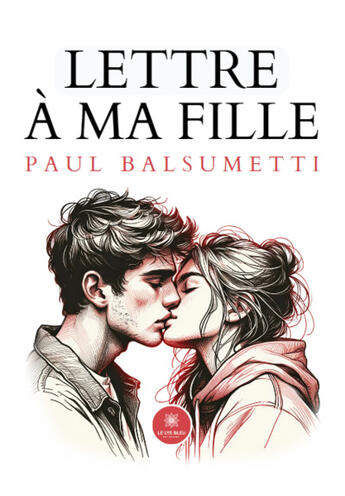 Couverture du livre « Lettre à ma fille » de Paul Balsumetti aux éditions Le Lys Bleu