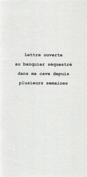 Couverture du livre « Lettre ouverte au banquier séquestré dans ma cave depuis plusieurs semaines » de Pessan Eric aux éditions Le Realgar