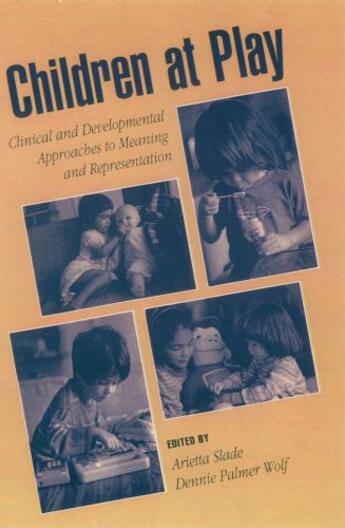 Couverture du livre « Children at Play: Clinical and Developmental Approaches to Meaning and » de Arietta Slade aux éditions Oxford University Press Usa