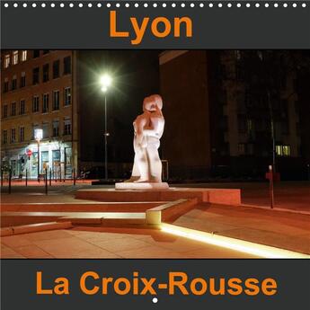 Couverture du livre « Lyon La Croix-Rousse (Calendrier mural 2020 300 × 300 mm Square) ; Connue pour ses pentes, elle fut aussi un haut-lieu du tissage de la soie. (Calendrier mensuel, 14 Pages ) » de Dider Sibourg aux éditions Calvendo