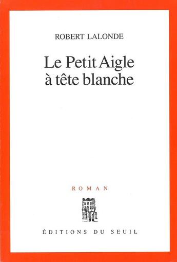 Couverture du livre « Le petit aigle a tete blanche » de Robert Lalonde aux éditions Seuil