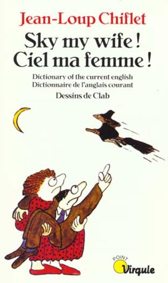 Couverture du livre « Sky, My Wife ! Ciel, Ma Femme ! Dictionary Of The Current English. Dictionnaire De L'Anglais Courant » de Jean-Loup Chiflet aux éditions Points