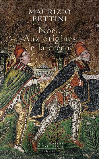 Couverture du livre « Noël ; aux origines de la crèche » de Maurizio Bettini aux éditions Seuil