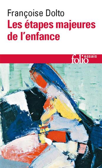 Couverture du livre « Les étapes majeures de l'enfance » de Francoise Dolto aux éditions Folio