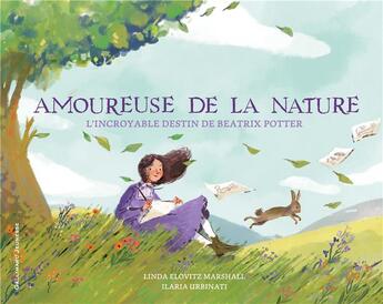 Couverture du livre « Amoureuse de la nature ; l'incroyable destin de Beatrix Potter » de Linda Elovitz Marshall et Ilaria Urbinati aux éditions Gallimard-jeunesse