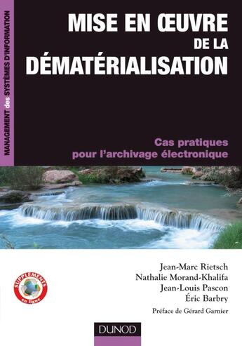 Couverture du livre « Mise en oeuvre de la dématérialisation ; cas pratiques pour l'archivage électronique » de Jean-Marc Rietsch et Nathalie Morand-Khalifa et Jean-Louis Pascon aux éditions Dunod