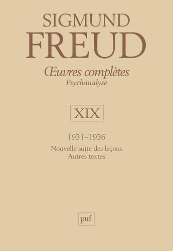 Couverture du livre « Oeuvres complètes de Freud Tome 19 : 1931-1936 ; nouvelle suite des leçons, autres textes » de Sigmund Freud aux éditions Puf