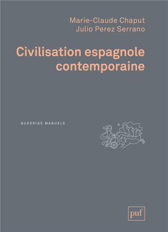 Couverture du livre « Civilisation espagnole contemporaine » de Marie-Claude Chaput et Julio Perez Serrano aux éditions Puf