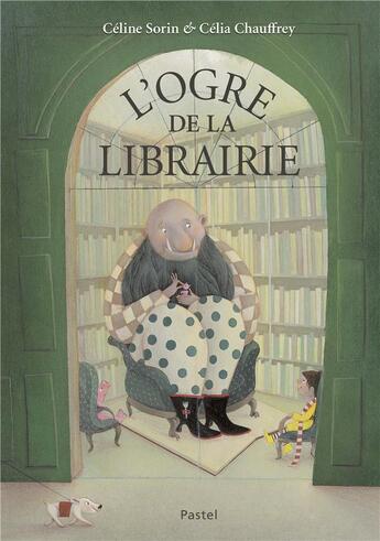 Couverture du livre « L'ogre de la librairie » de Celine Sorin et Célia Chauffrey aux éditions Ecole Des Loisirs