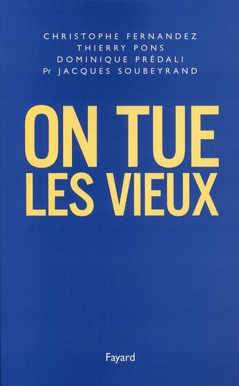 Couverture du livre « On tue les vieux » de Thierry Pons et Christophe Fernandez et Jacques Soubeyrand et Dominique Predali aux éditions Fayard