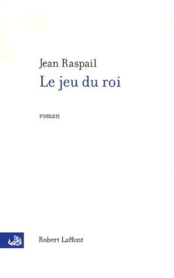 Couverture du livre « Le jeu du roi » de Jean Raspail aux éditions Robert Laffont