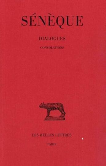 Couverture du livre « Dialogues Tome 3 ; consolations » de Seneque aux éditions Belles Lettres