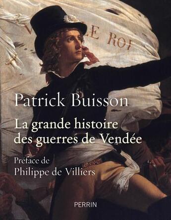 Couverture du livre « La grande histoire des guerres de Vendée » de Patrick Buisson aux éditions Perrin