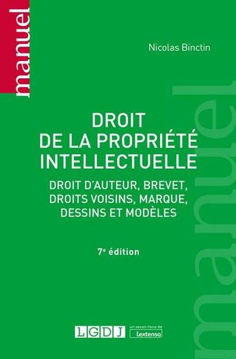 Couverture du livre « Droit de la propriété intellectuelle : droit d'auteur, brevet, droit voisins, marque, dessins et modèles (7e édition) » de Nicolas Binctin aux éditions Lgdj