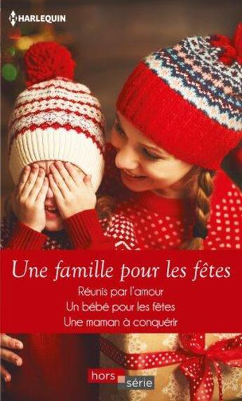 Couverture du livre « Une famille pour les fêtes ; réunis par l'amour, un bébé pour les fêtes, une maman à conquérir » de Amy Andrews et Rebecca Winters et Linda Goodnight aux éditions Harlequin