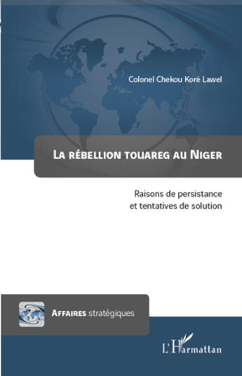 Couverture du livre « La rébellion touareg au Niger ; raisons de persistance et tentatives de solution » de Chekou Kore Lawel aux éditions L'harmattan