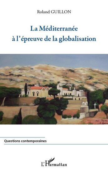 Couverture du livre « La Méditerranée à l'épreuve de la globalisation » de Roland Guillon aux éditions L'harmattan