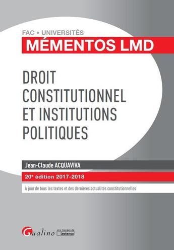 Couverture du livre « Droit constitutionnel et institutions politiques (édition 2017/2018) » de Jean-Claude Acquaviva aux éditions Gualino