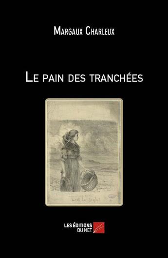 Couverture du livre « Le pain des tranchées » de Margaux Charleux aux éditions Editions Du Net