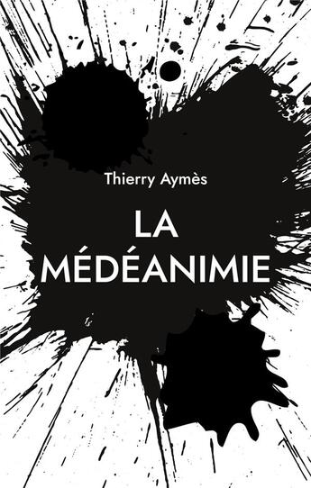 Couverture du livre « La Médéanimie : une nouvelle posture psycho-soignante » de Thierry Aymes aux éditions Books On Demand