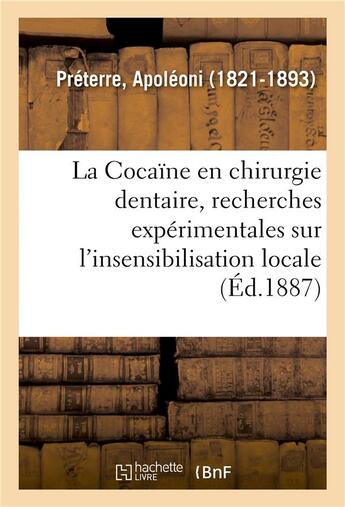 Couverture du livre « La Cocaïne en chirurgie dentaire, recherches expérimentales sur l'insensibilisation locale » de Apoléoni Préterre aux éditions Hachette Bnf