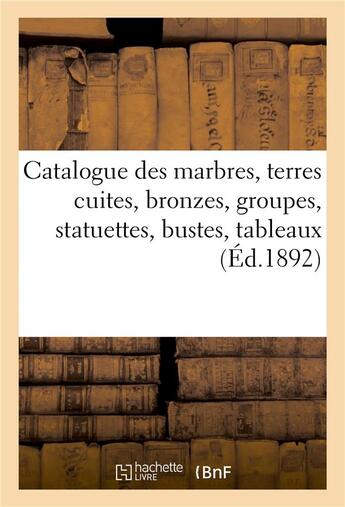 Couverture du livre « Catalogue des marbres, terres cuites, bronzes, groupes, statuettes, bustes, oeuvres de Levasseur : tableaux anciens et modernes » de Arthur Bloche aux éditions Hachette Bnf