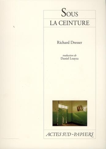 Couverture du livre « Sous la ceinture » de Richard Dresser aux éditions Actes Sud-papiers