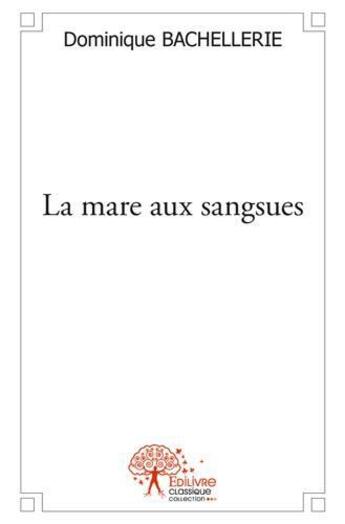 Couverture du livre « La mare aux sangsues » de Bachellerie D. aux éditions Edilivre