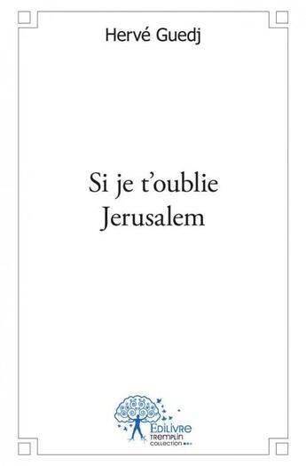 Couverture du livre « Si je t'oublie jerusalem » de Herve Guedj aux éditions Edilivre