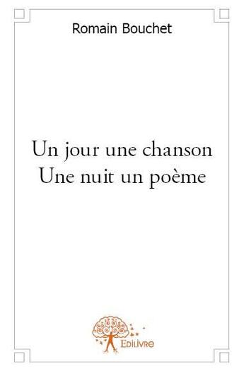 Couverture du livre « Un jour une chanson une nuit un poème » de Romain Bouchet aux éditions Edilivre