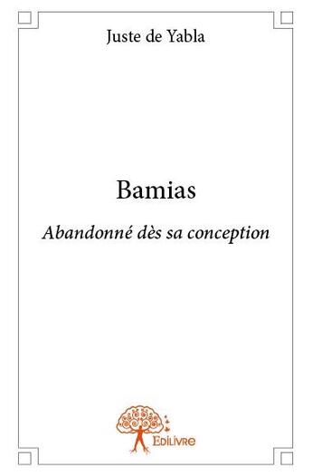 Couverture du livre « Bamias ; abandonné dès sa conception » de Juste De Yabla aux éditions Edilivre