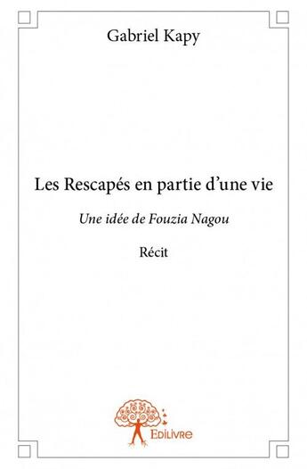 Couverture du livre « Les rescapés en partie d'une vie » de Kapy Gabriel aux éditions Edilivre